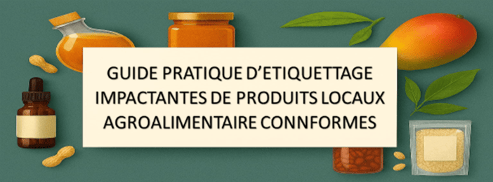 GUIDE PRATIQUE D’ETIQUETTAGE IMPACTANTES DE PRODUITS LOCAUX AGROALIMENTAIRE CONNFORMES