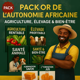 🎯 Pack Or de l'Autonomie Africaine - Agriculture, Elevage, Sante + Bonus Fabrication Savon & Jus🔥