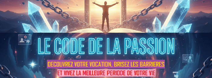 Le Code de la Passion - Découvrez Votre Vocation et Vivez la Meilleure Période de Votre Vie !