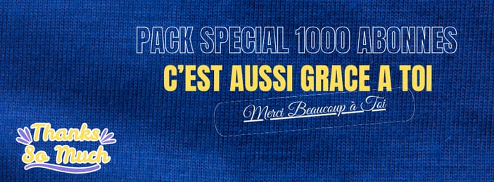 PACK SPÉCIAL 1000 ABONNÉS