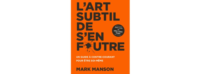 Découvrez Comment Lâcher Prise avec L’art Subtil de S’en Foutre de Mark Manson