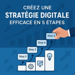 Créez Une Stratégie Digitale Efficace en 5 Étapes