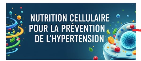 Téléchargez gratuitement votre protocole de Nutrition Cellulaire contre l'hypertension