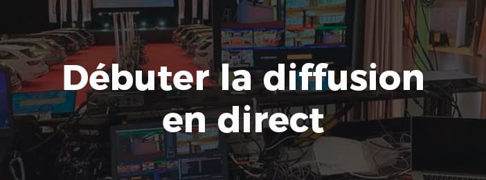 Débuté avec la diffusion en direct