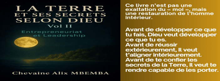 LA TERRE ET SES SECRETS SELON DIEU! ENTREPRENEURIAT ET LEADERSHIP