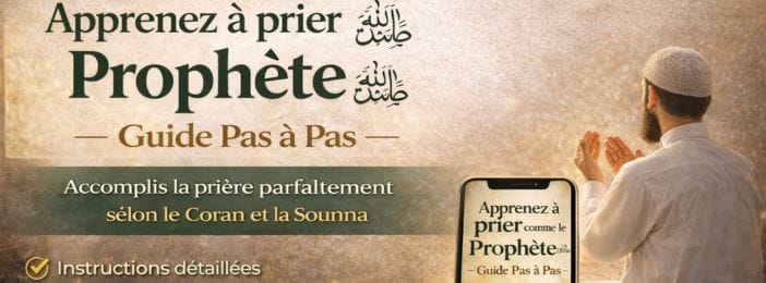 Apprenez à prier comme le Prophète ﷺ : guide complet et authentique