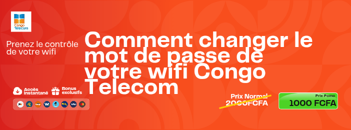 Guide: Comment changer le mot de passe de votre wifi Congo Telecom depuis votre téléphone portable