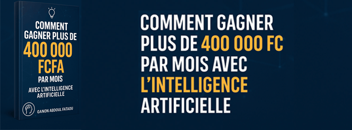 COMMENT GAGNER PLUS DE 400 000 FCFA PAR MOIS AVEC L’INTELLIGENCE ARTIFICIELLE (IA)