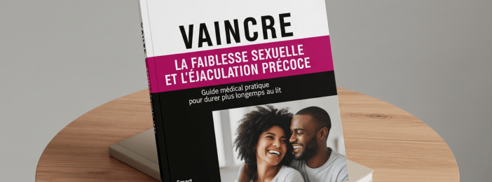 VAINCRE LA FAIBLESSE SEXUELLE ET L'ÉJACULATION PRÉCOCE