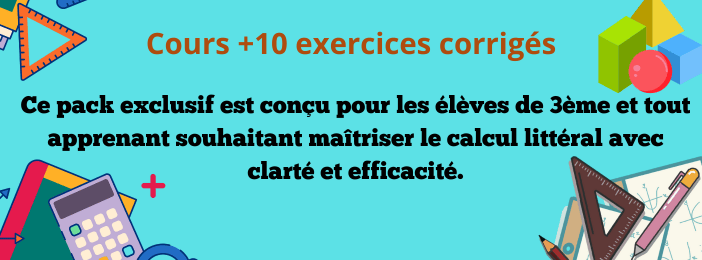 Cours + 10 exercices corrigés sur Calcul littéral  Niveau 3eme