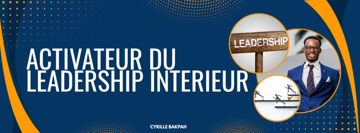 ACTIVATEUR DU LEADERSHIP INTERIEUR : la méthode pour s’affirmer et diriger sans complexe.