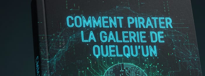 APPRENEZ COMMENT UN HACKER PEUT PIRATER VOTRE GALERIE