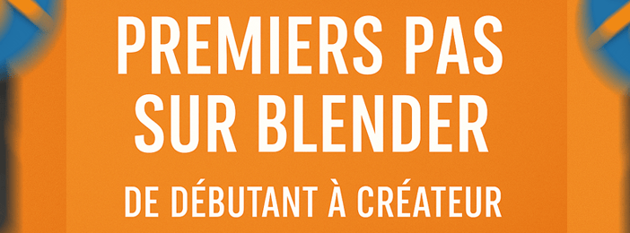 Apprends la 3D et l’animation avec Blender : De débutant à créateur 3D