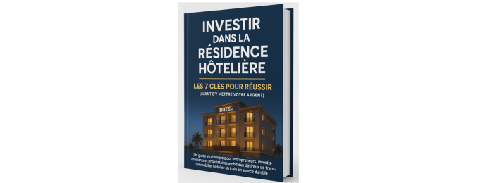 INVESTIR DANS LA RESIDENCE HOTELIERE: les 7 clés pour réussir avant d'y mettre votre argent