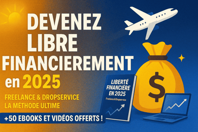 Devenez libre Financièrement 2025 : La méthode Ultime pour réussir en Freelance et DropService !