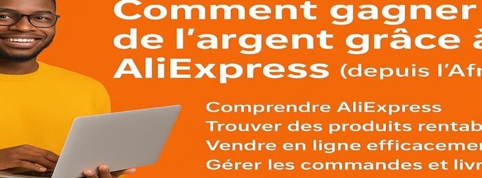 Gagner de l’argent avec Aliexpress depuis l’Afrique Formation complète de À/Z