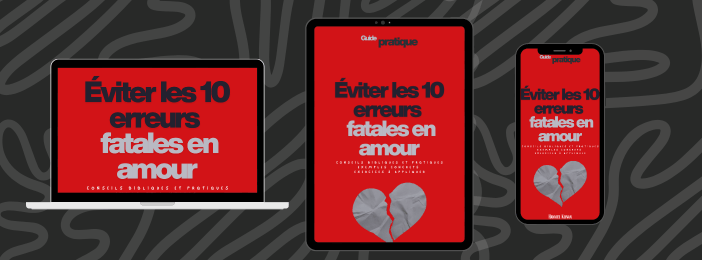 Guide pratique – Éviter les 10 erreurs fatales en amour