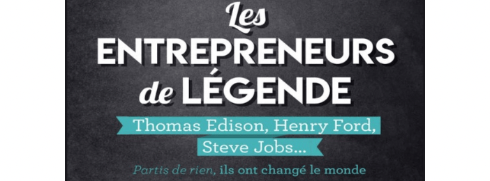 Les Entrepreneurs de Légende: Guide Ultime pour Réussir en Business