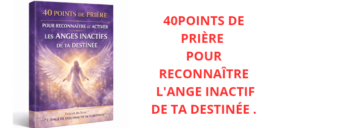 40 POINT DE PRIÈRE POUR RECONNAÎTRE ET ACTIVER SON ANGE DE DESTINÉE