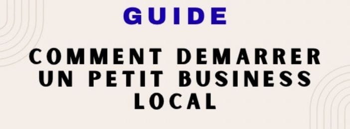 Comment démarrer un petit business local guide pratique