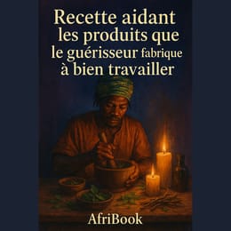 Recette aidant les produits que le guérisseur fabrique à bien travailler