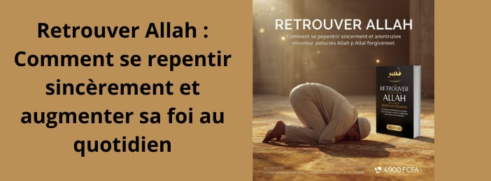 Retrouver Allah : Comment se repentir sincèrement et augmenter sa foi au quotidien