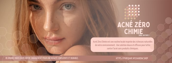 Acné Zéro Chimie : La Routine naturelle pour une peau nette