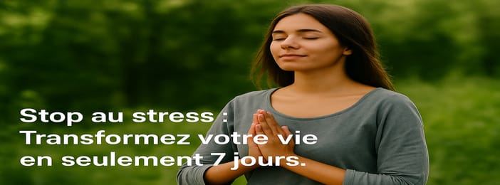 Stop au stress : Le plan d’action en 7 jours