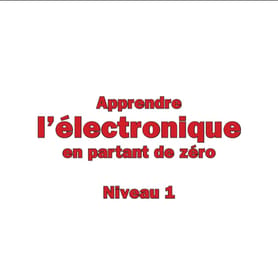 Apprendre l'Electronique À Partir de Zéro