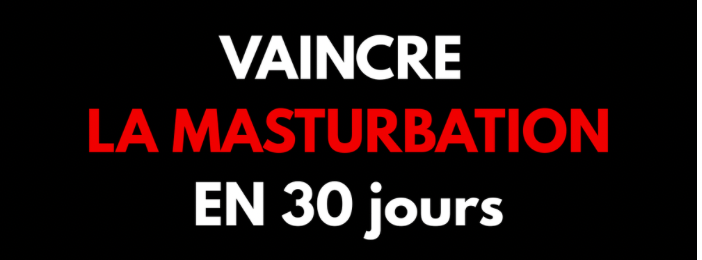 Guide Ultime pour Vaincre la Masturbation en 30 Jours – Deviens l’homme que tu admires.