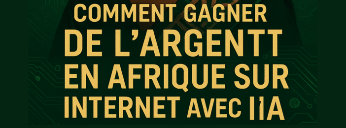 Comment Gagner de l'Argent en Afrique sur Internet avec l'Intelligence Artificielle