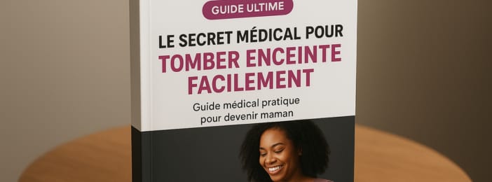 LE SECRET MÉDICAL POUR TOMBER ENCEINTE FACILEMENT