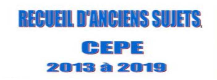 COMPILATIONS ANCIENS SUJETS CORRIGES CEPE DE 2013 à 2023