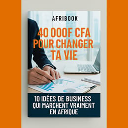 40 000 F pour changer ta vie : 10 idées de business qui marchent vraiment en Afrique
