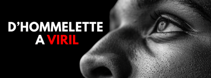 De l’Hommelette à l’Homme Viril – Le guide pour forger une masculinité respectée
