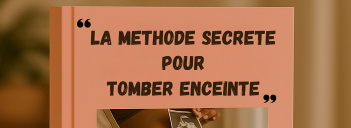 Ebook  "LA METHODE  SECRETE POUR TOMBER ENCEINTE"