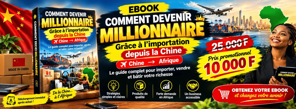 Guide Complet Comment Devenir Millionaires Grâce à L’importation depuis la chine ,Afrique