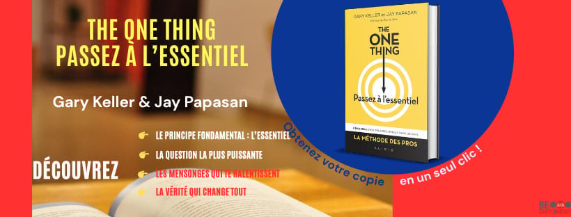THE ONE THING. Passez à l'essentiel