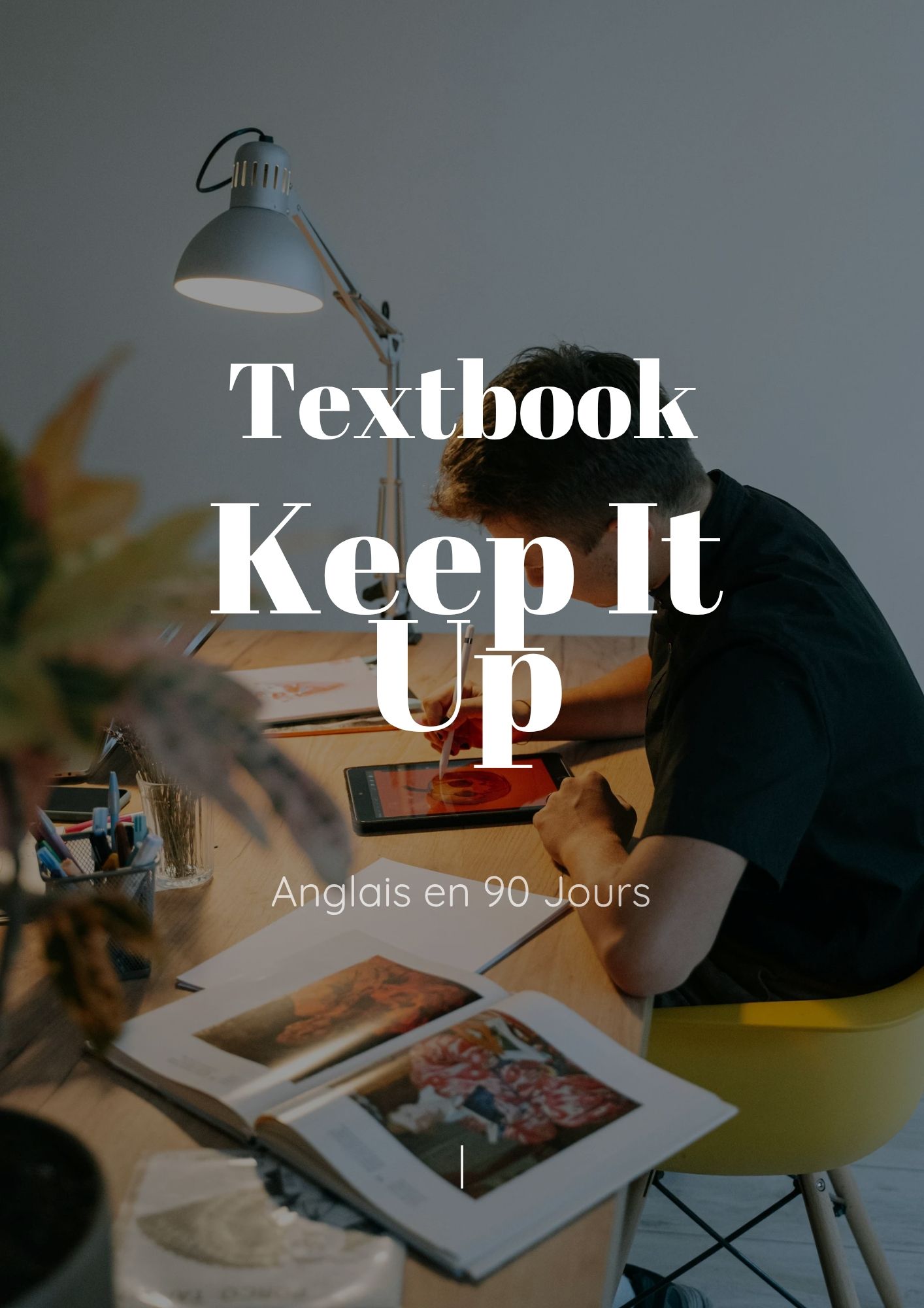Apprenez l'anglais rapidement : Méthode testée, moins de 90 jours, PDF instantané