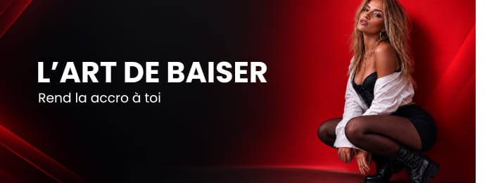 L'Art de Baiser : RENDS-LA ACCRO À TOI