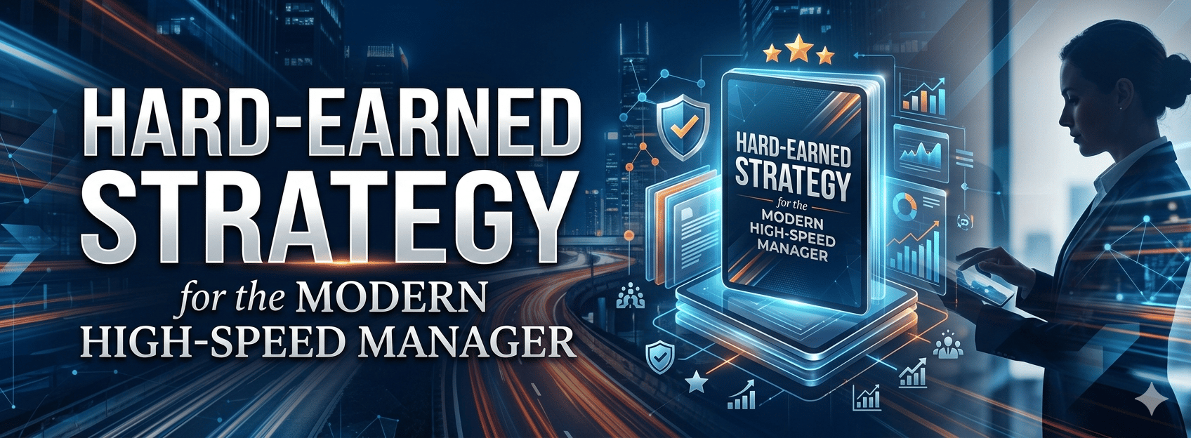 Hard-Earned Strategy for the Modern High-Speed Manager