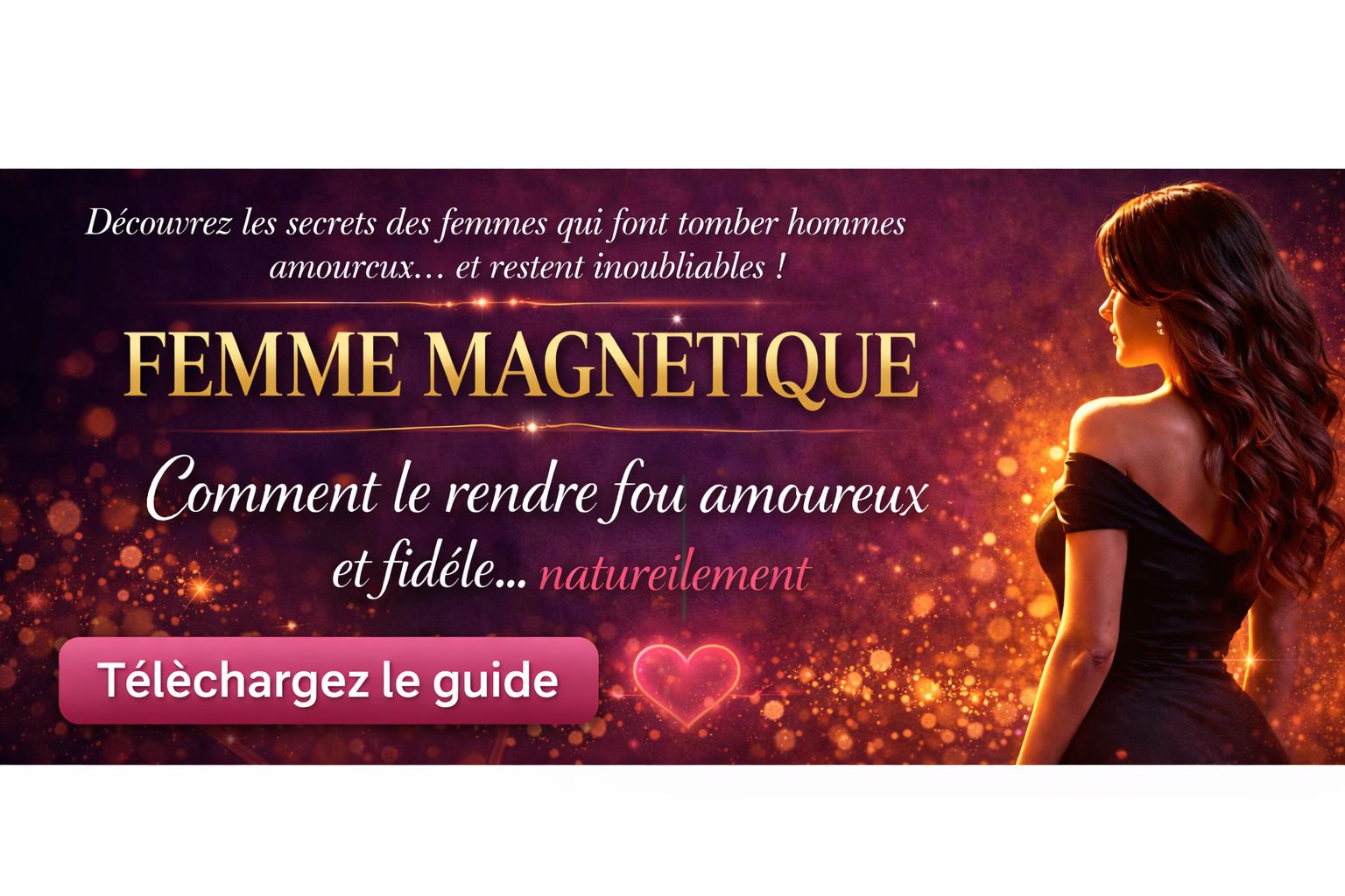 Femme magnétique : comment le rendre fou amoureux et fidèle naturellement