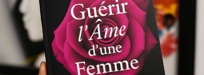 Guérir l'âme d'une femme : Livre + 25 conseils audio pratiques exclusifs