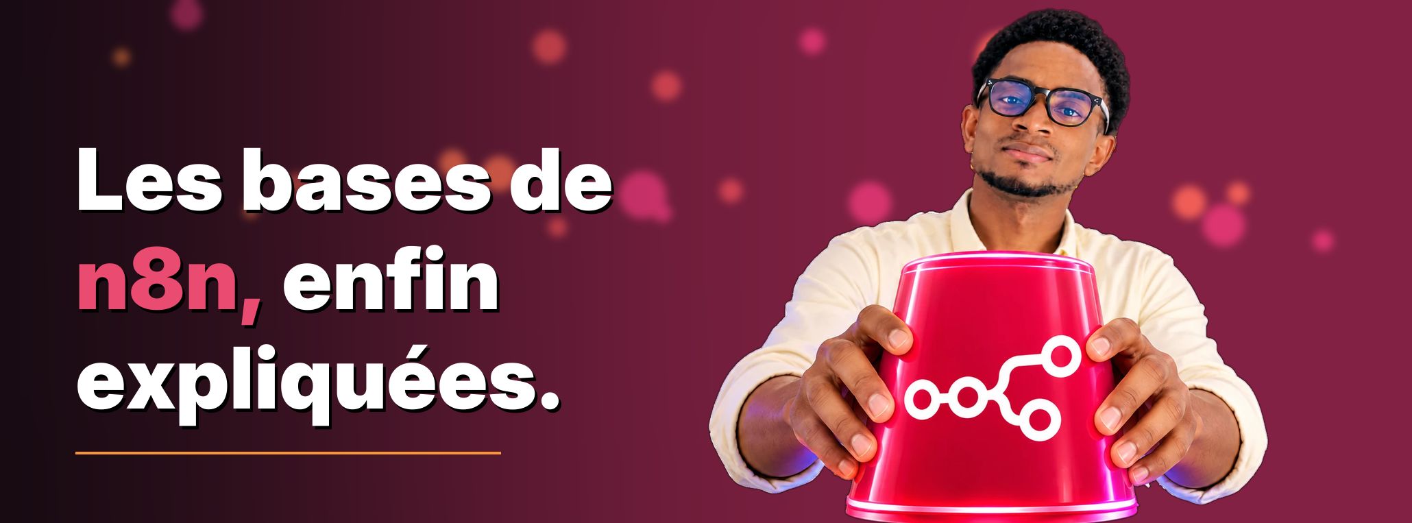 Automatisation intelligente avec n8n : les bases, enfin expliquées