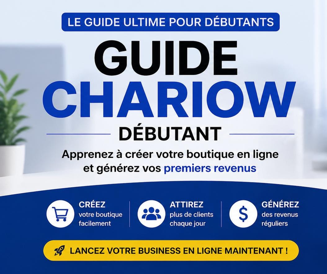 Guide CHARIOW Débutant : Crée ta boutique en ligne rentable et génère tes premiers revenus.
