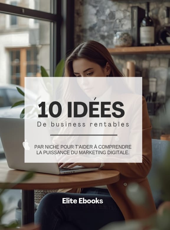 10 IDÉES DE BUSINESS RENTABLES : Le guide pour créer un revenu en ligne même en partant de zéro