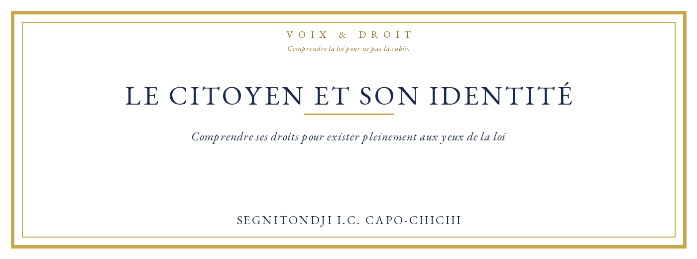 LE CITOYEN ET SON IDENTITÉ — Comprendre ses droits pour exister pleinement aux yeux de la loi