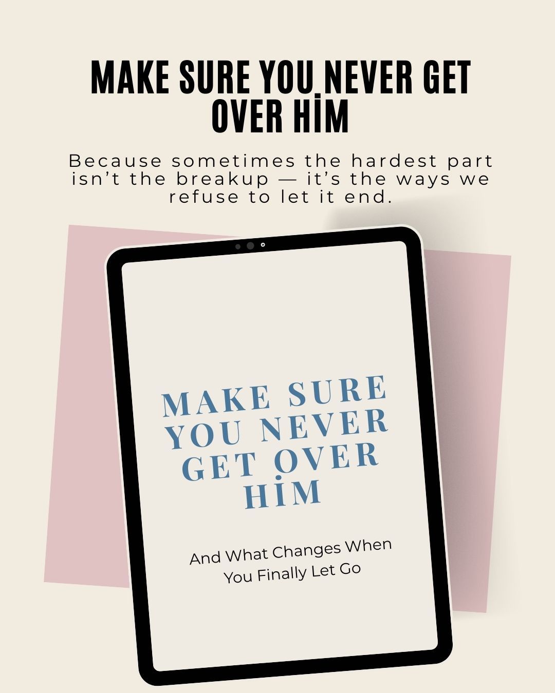 Make Sure You Never Get Over Him
