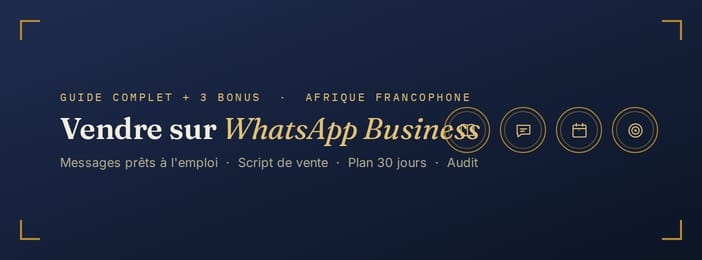APPRENDRE À VENDRE SUR WHATSAPP BUSINESS EN AFRIQUE FRANCOPHONE