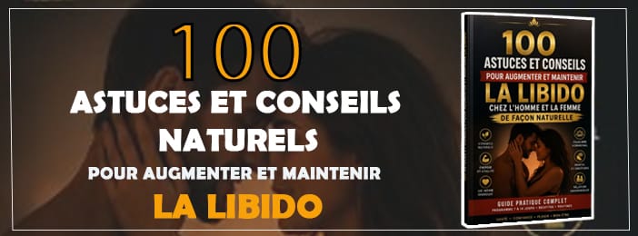 100 ASTUCES ET CONSEILS NATURELS POUR AUGMENTER ET MAINTENIR LA LIBIDO